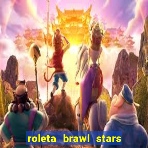 roleta brawl stars 2024 84 brawlers